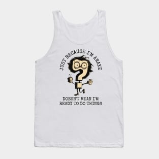 Just Because Im Awake Tank Top